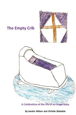 The Empty Crib: A Celebration of the Life of an Angel Baby