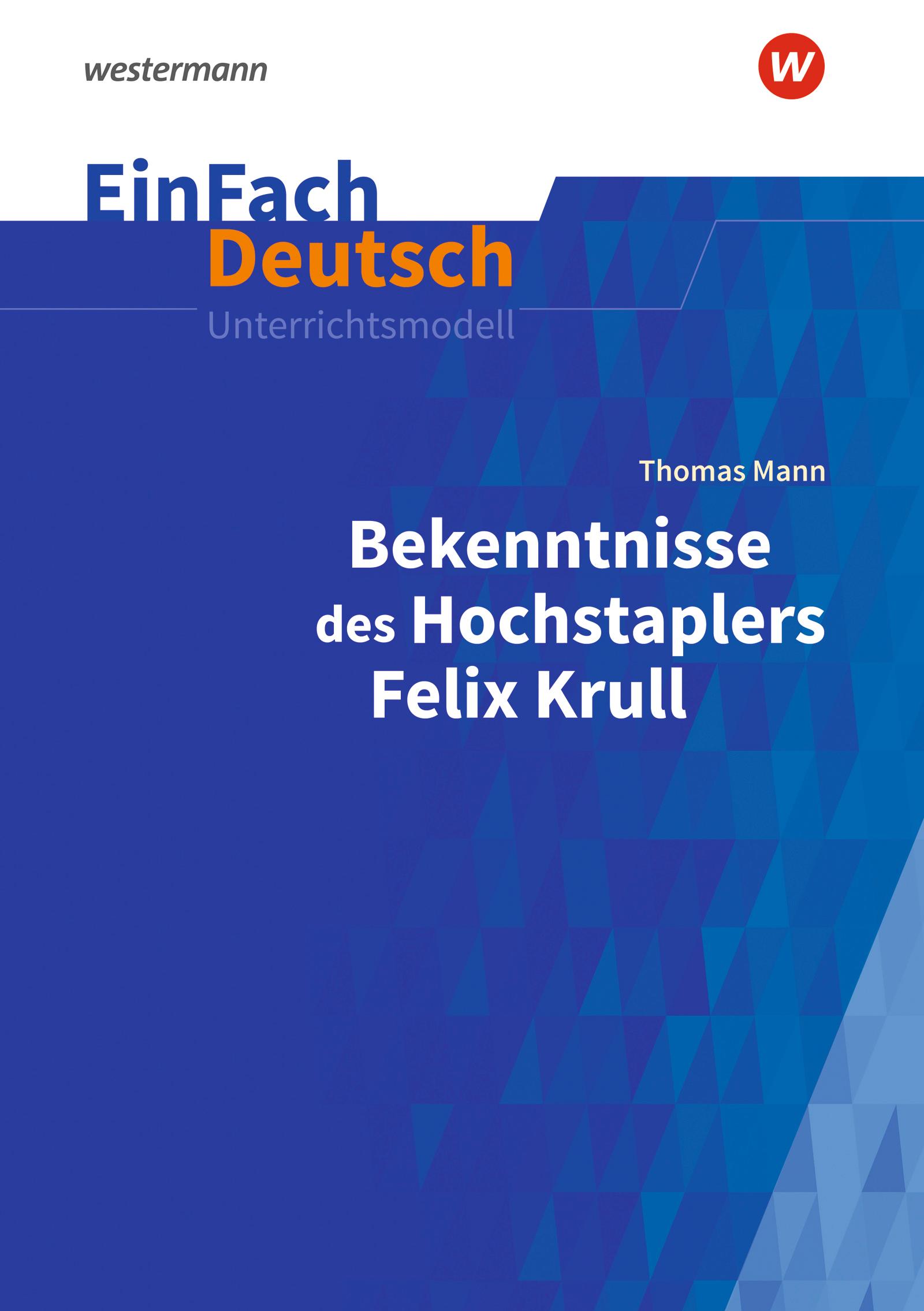 Bekenntnisse des Hochstaplers Felix Krull: Gymnasiale Oberstufe. EinFach Deutsch Unterrichtsmodelle