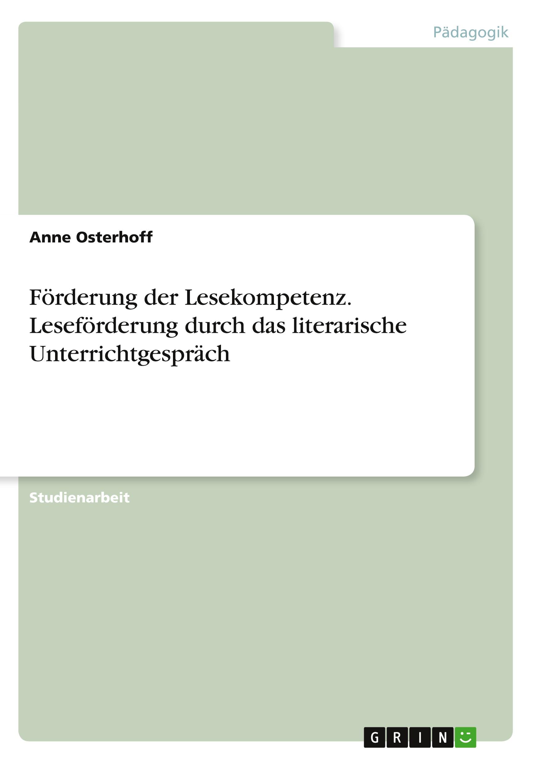 Förderung der Lesekompetenz. Leseförderung durch das literarische Unterrichtgespräch