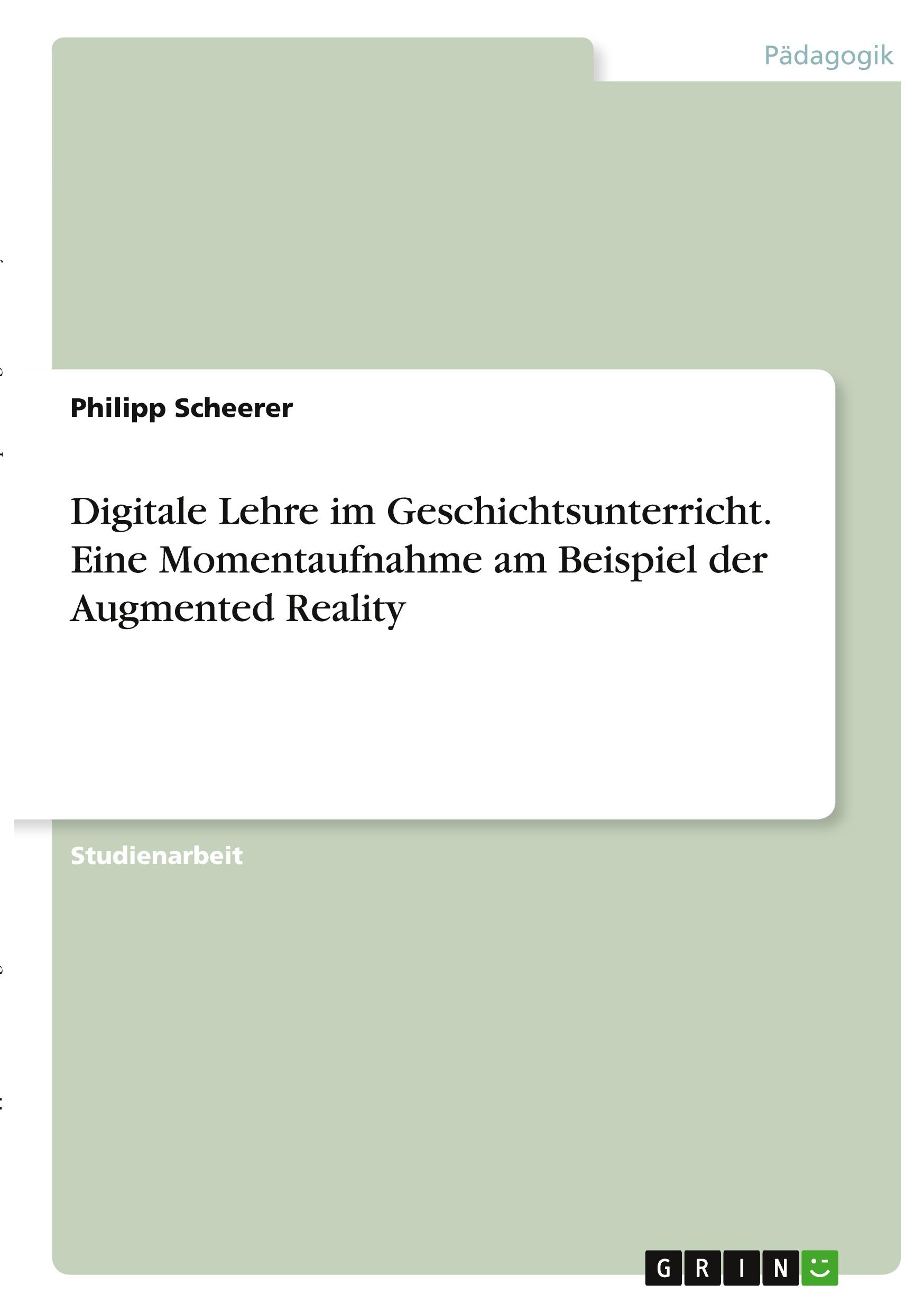 Digitale Lehre im Geschichtsunterricht. Eine Momentaufnahme am Beispiel der Augmented Reality