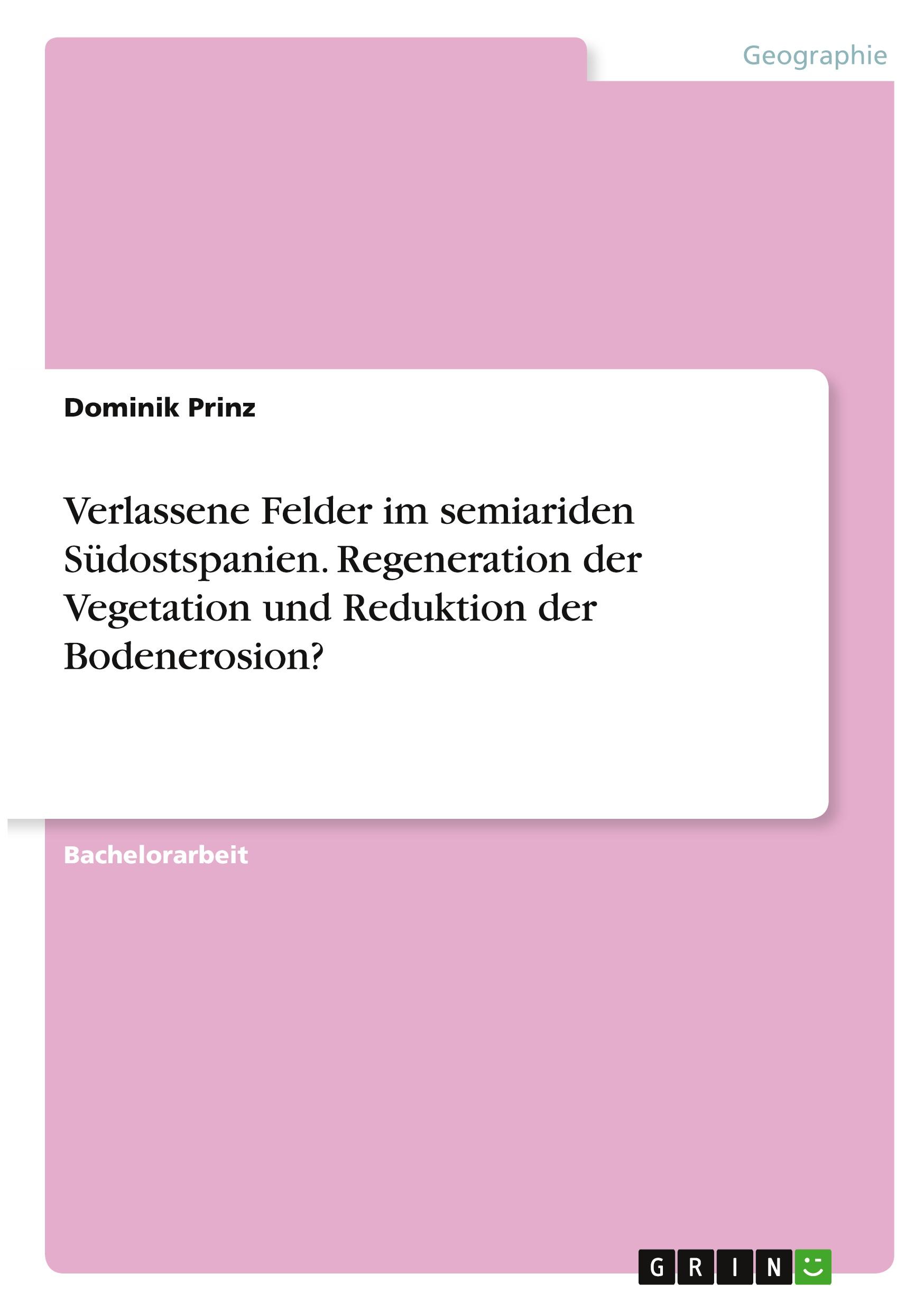 Verlassene Felder im semiariden Südostspanien. Regeneration der Vegetation und Reduktion der Bodenerosion?