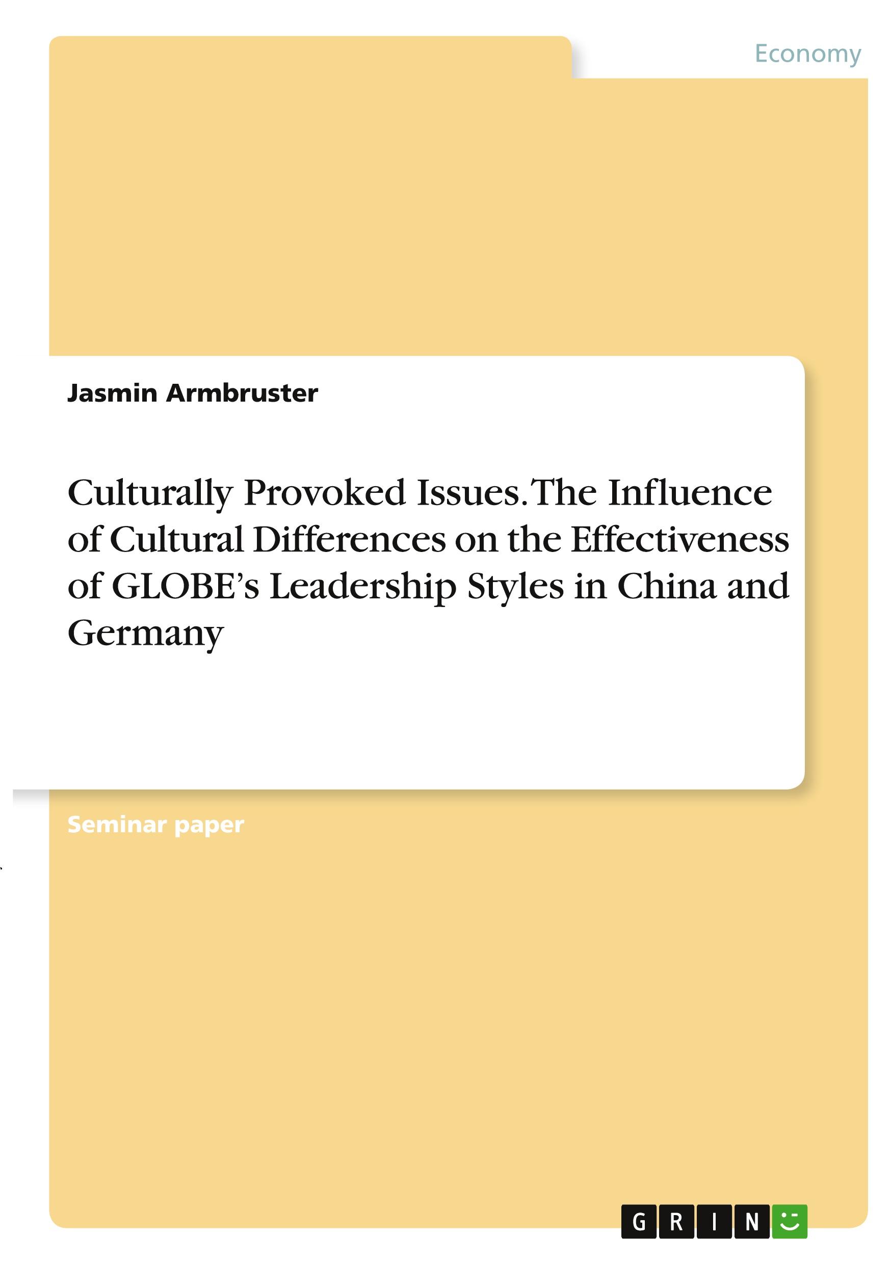 Culturally Provoked Issues. The Influence of Cultural Differences on the Effectiveness of GLOBE¿s Leadership Styles in China and Germany