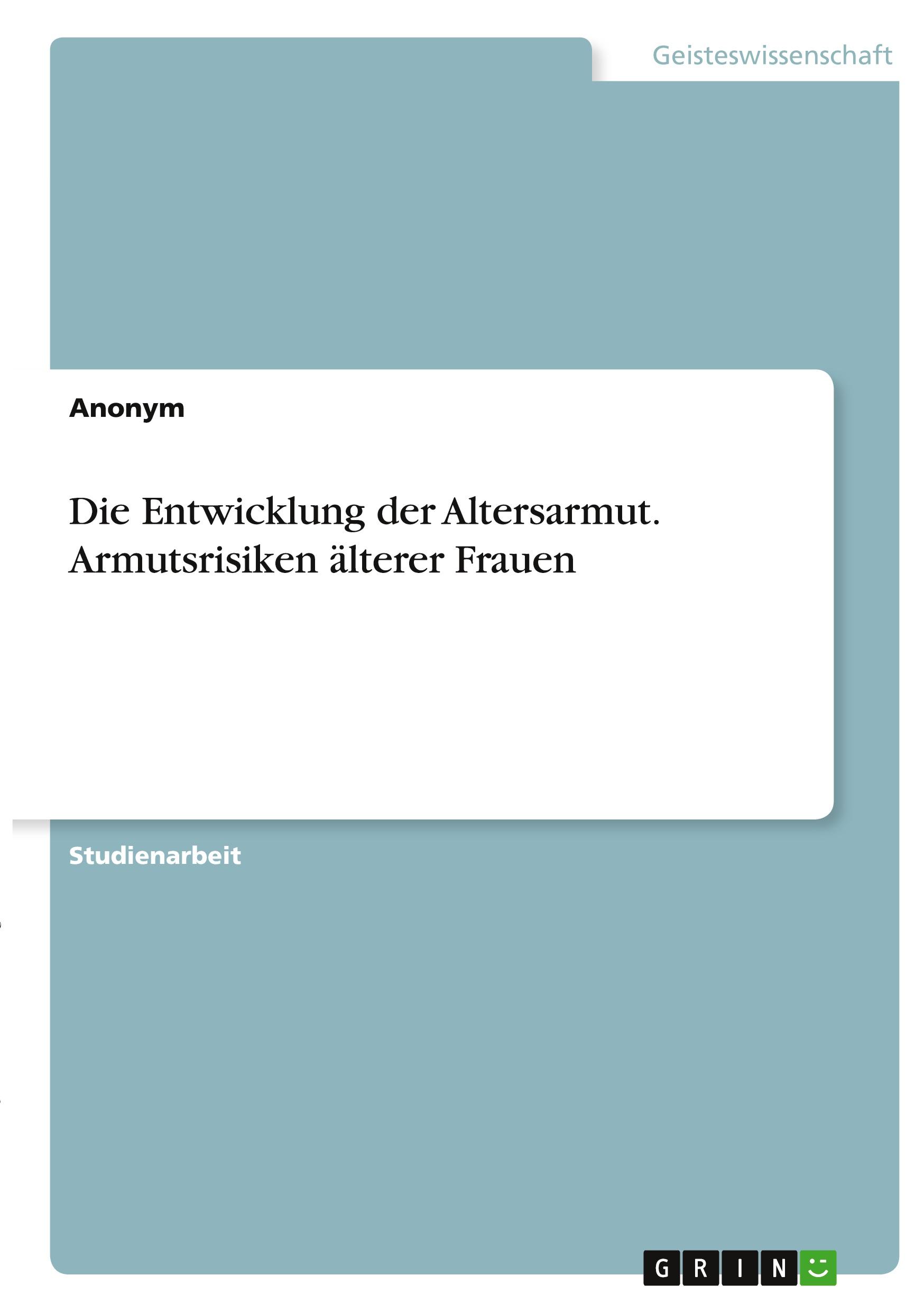 Die Entwicklung der Altersarmut. Armutsrisiken älterer Frauen