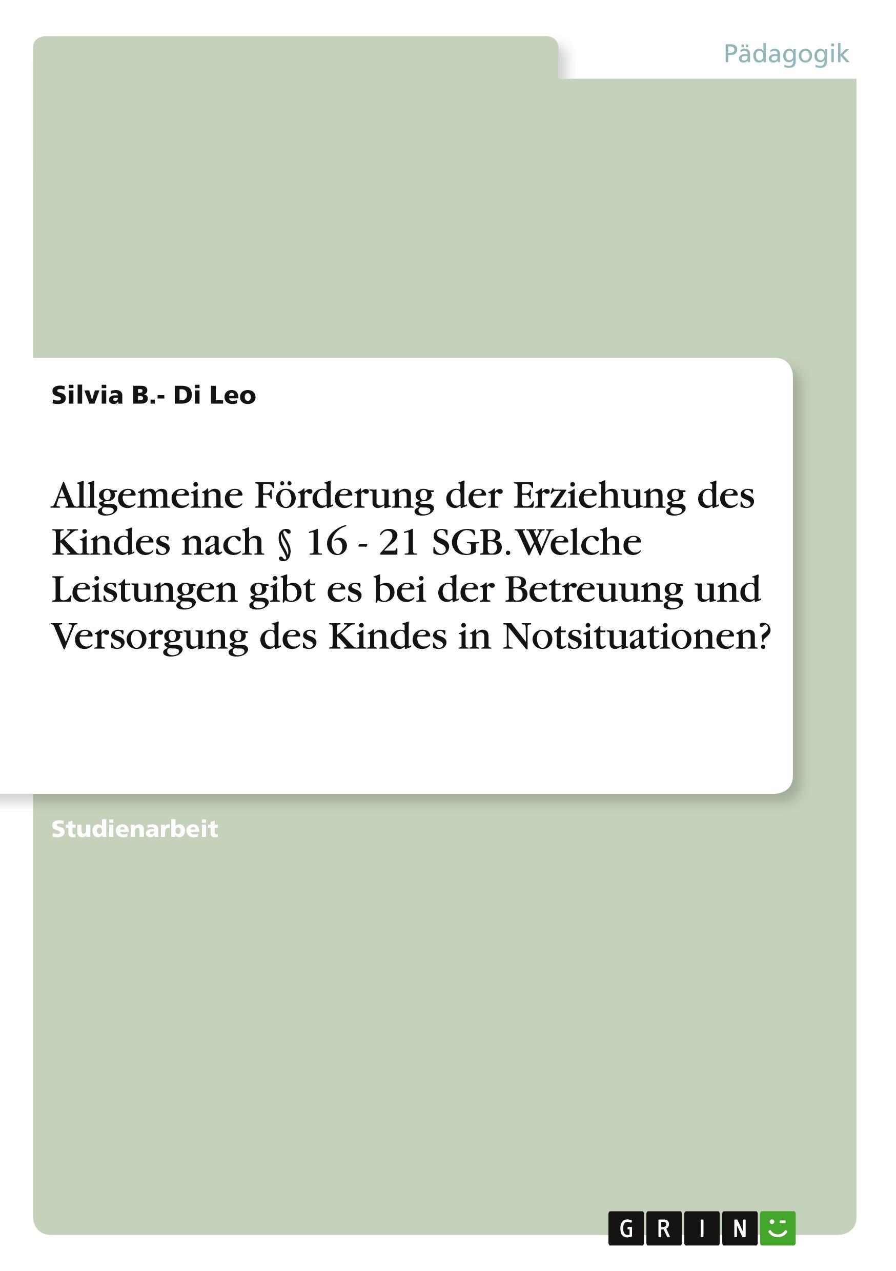 Allgemeine Förderung der Erziehung des Kindes nach § 16 - 21 SGB. Welche Leistungen gibt es bei der Betreuung und Versorgung des Kindes in Notsituationen?