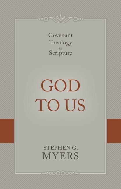 God to Us: Covenant Theology in Scripture