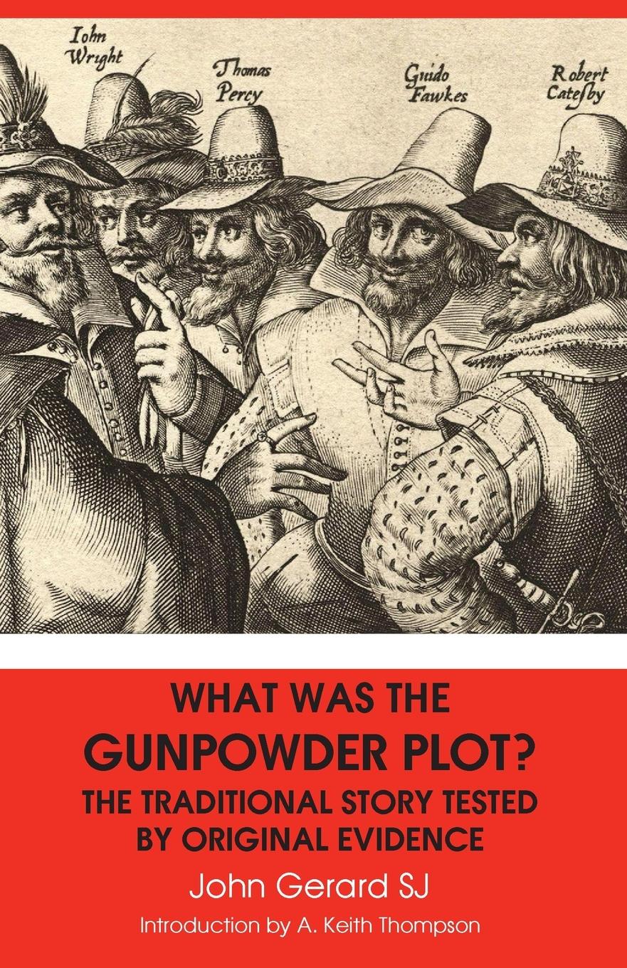 WHAT WAS THE GUNPOWDER PLOT? THE TRADITIONAL STORY TESTED BY ORIGINAL EVIDENCE