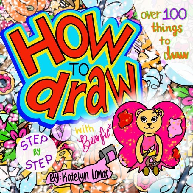 How to draw with Bearific(R) STEP BY STEP over 100 things to draw