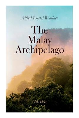 The Malay Archipelago (Vol. 1&2): Complete Edition