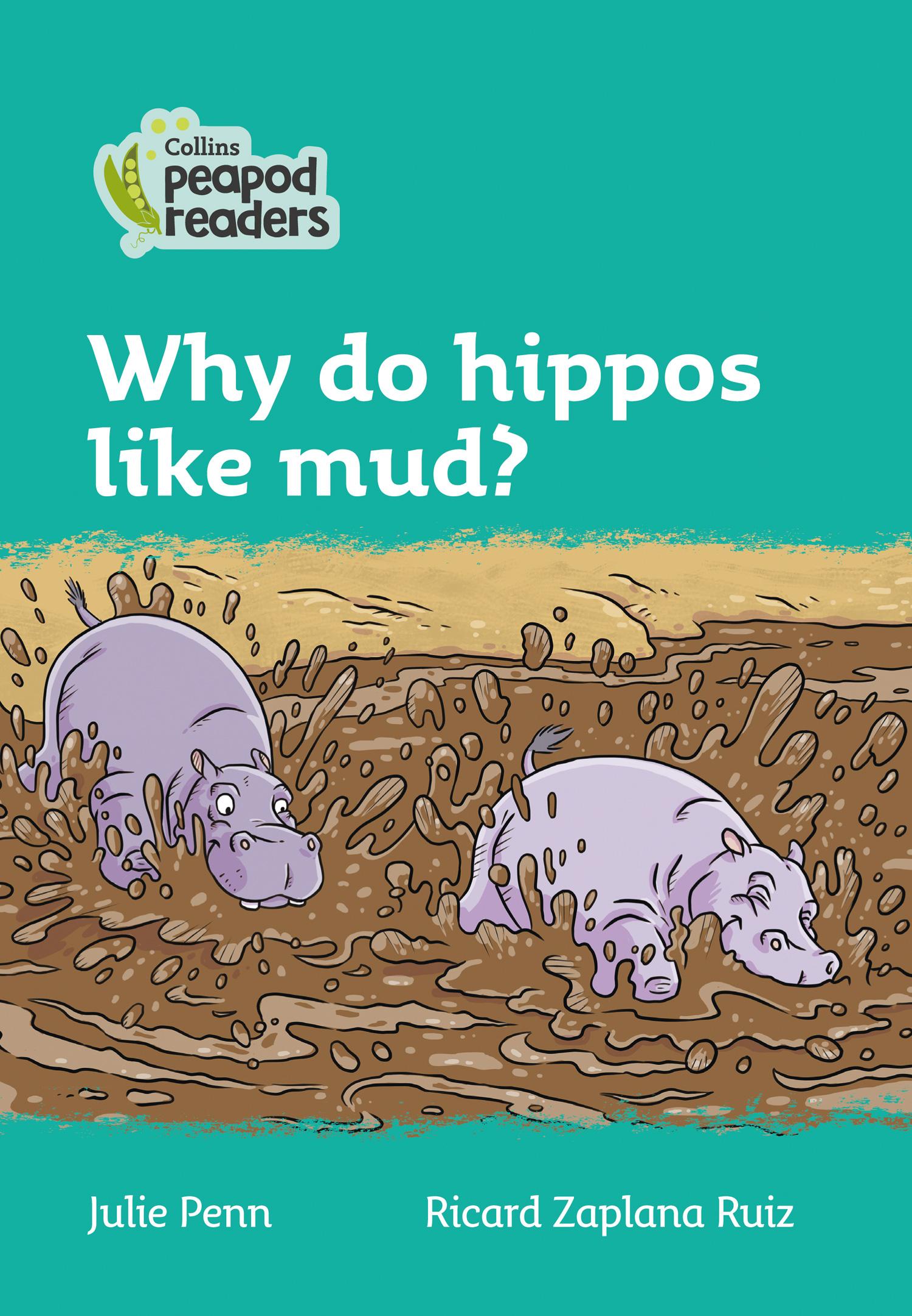 Collins Peapod Readers - Level 3 - Why Do Hippos Like Mud?