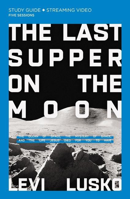 The Last Supper on the Moon Bible Study Guide Plus Streaming Video