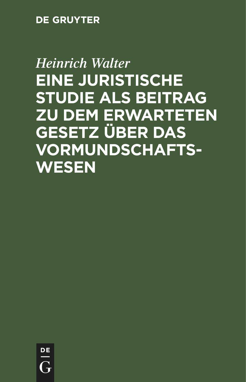 Eine juristische Studie als Beitrag zu dem erwarteten Gesetz über das Vormundschaftswesen