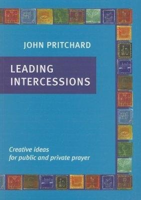 Leading Intercessions: Creative Ideas for Public and Private Prayer