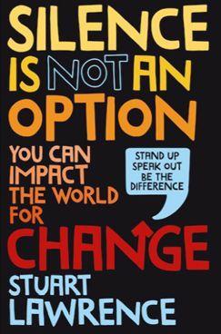 Silence is Not An Option: You can impact the world for change