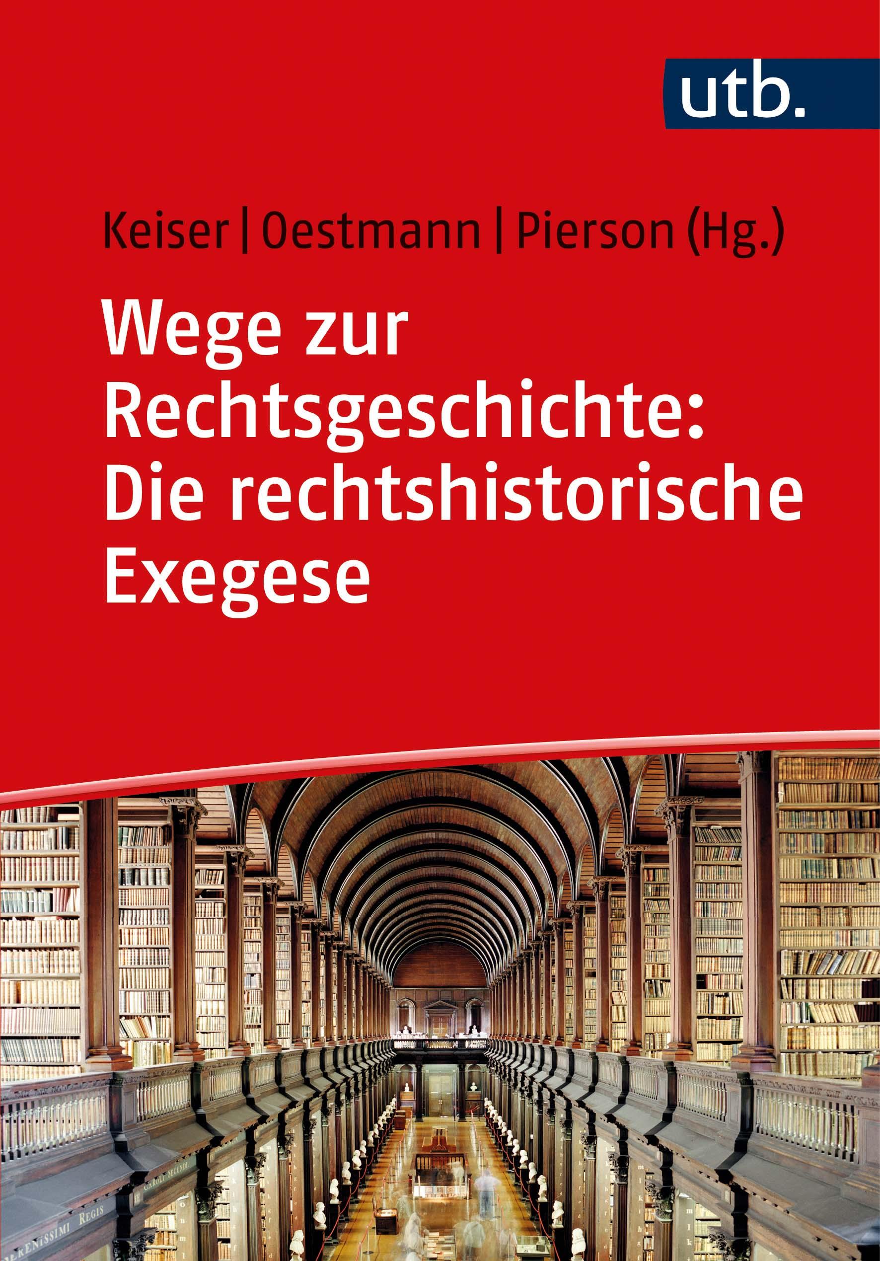 Wege zur Rechtsgeschichte: Die rechtshistorische Exegese