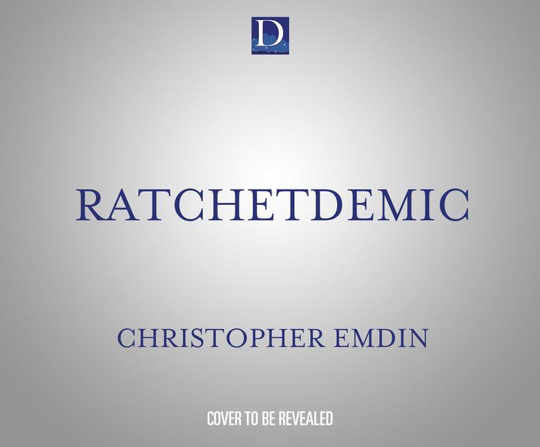 Ratchetdemic: Reimagining Academic Success