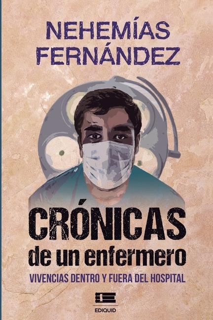 Crónicas de un enfermero: Vivencias dentro y fuera del hospital