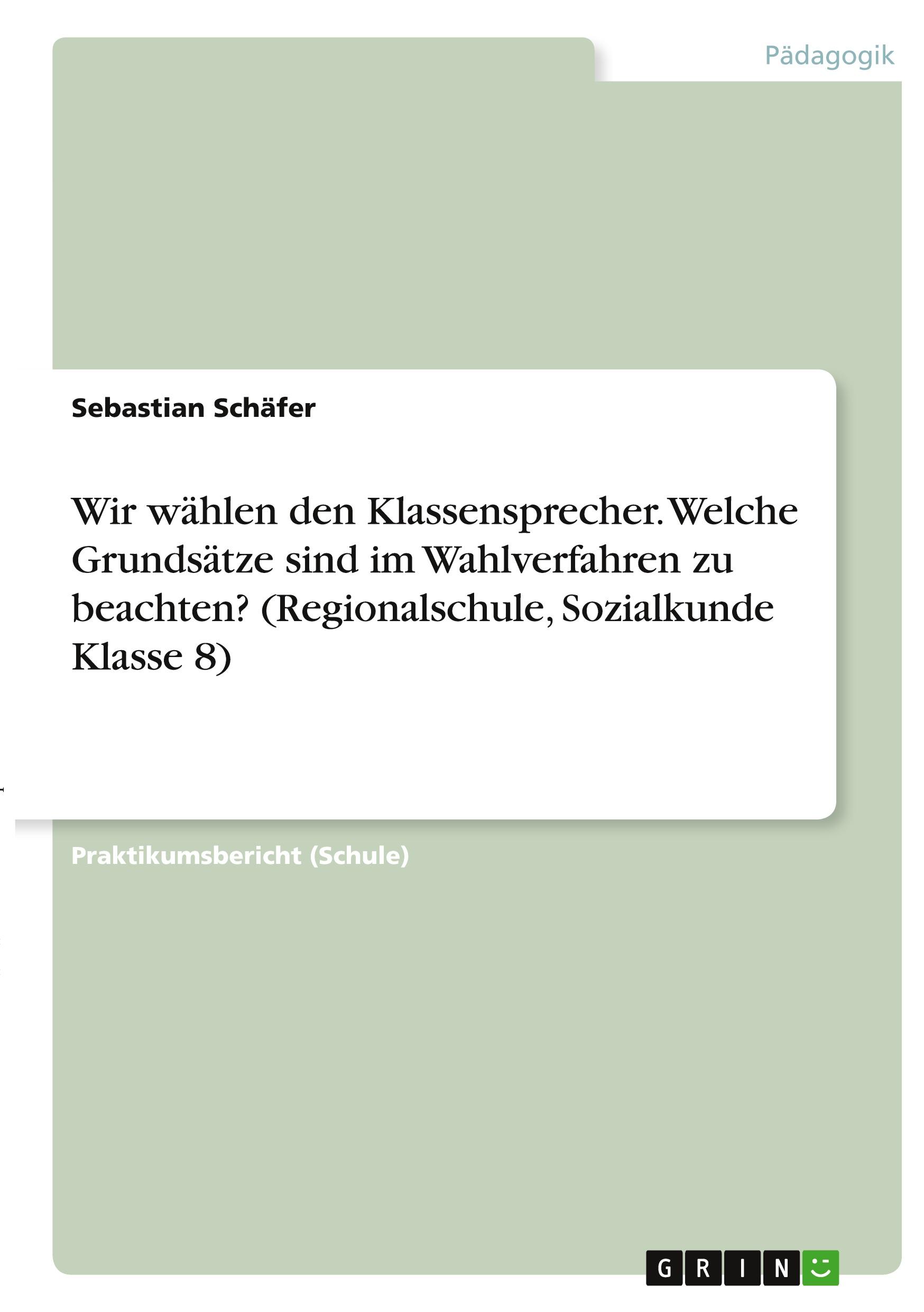 Wir wählen den Klassensprecher. Welche Grundsätze sind im Wahlverfahren zu beachten? (Regionalschule, Sozialkunde Klasse 8)