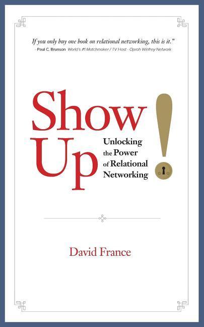 Show Up: Unlocking the Power of Relational Networking