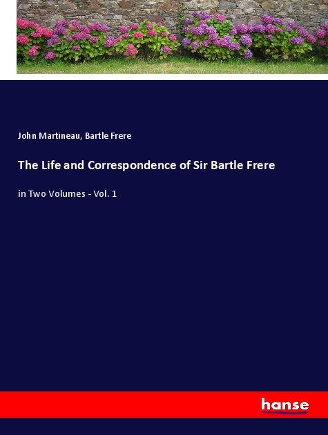 The Life and Correspondence of Sir Bartle Frere