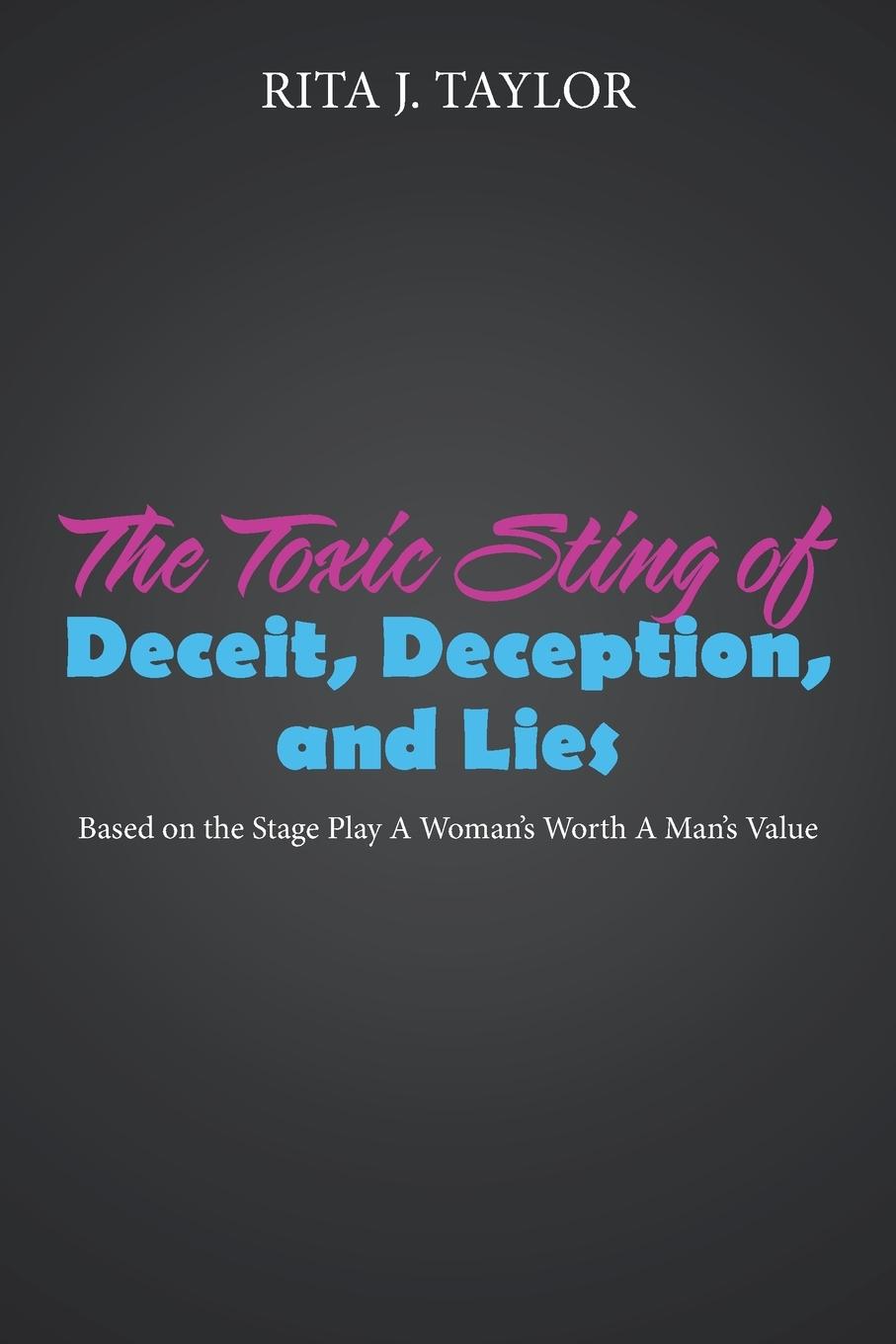 The Toxic Sting of Deceit, Deception, and Lies