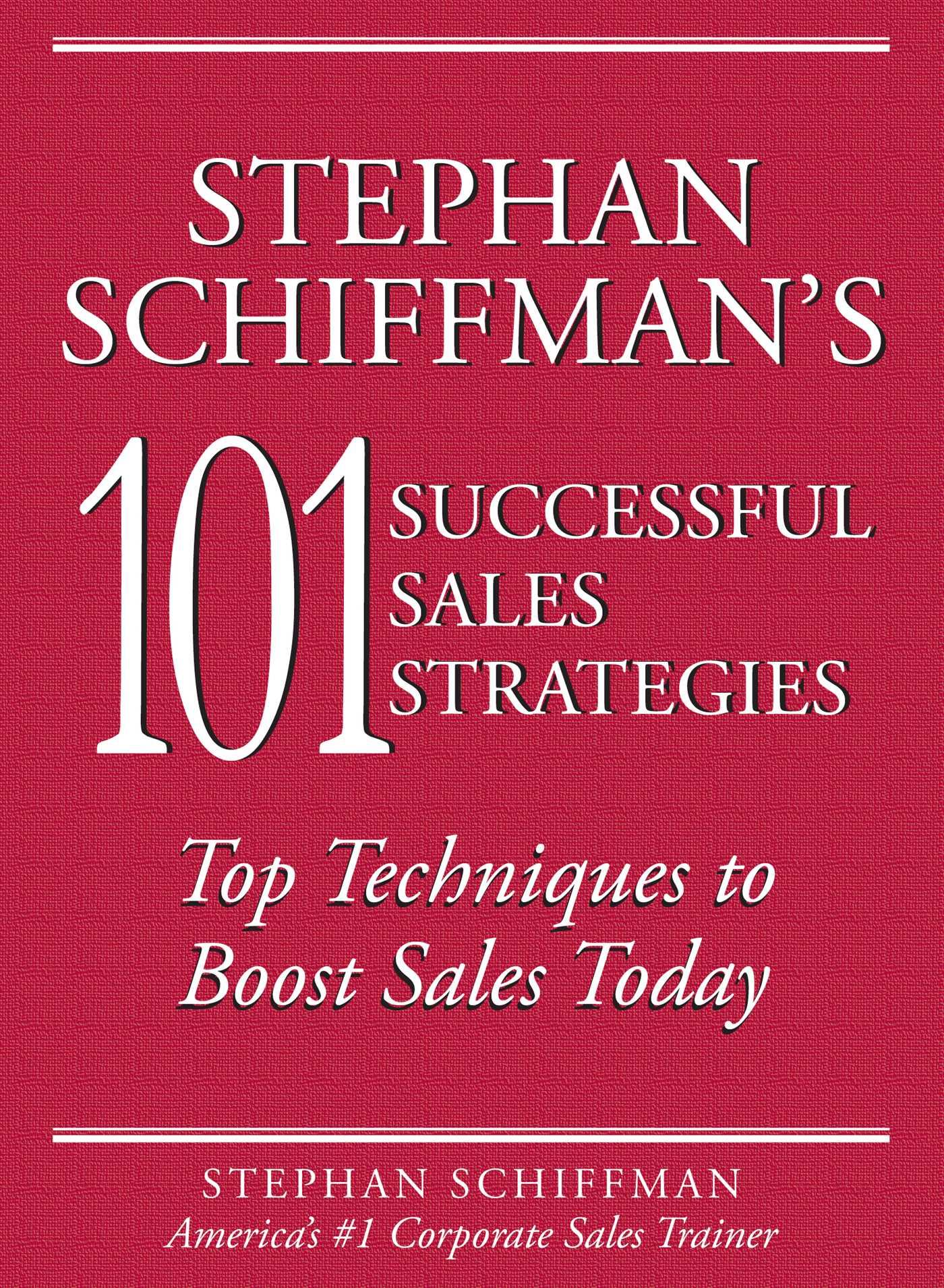 Stephan Schiffman's 101 Successful Sales Strategies