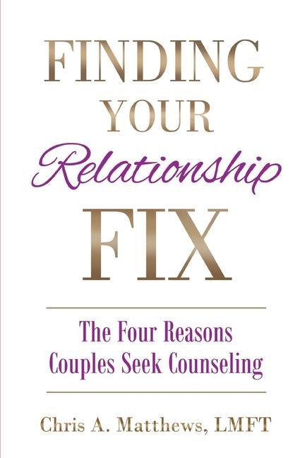 Finding Your Relationship Fix: The Four Reasons Couples Seek Counseling