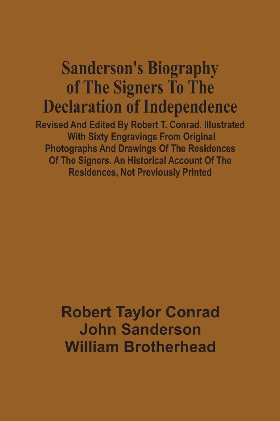 Sanderson'S Biography Of The Signers To The Declaration Of Independence. Revised And Edited By Robert T. Conrad. Illustrated With Sixty Engravings From Original Photographs And Drawings Of The Residences Of The Signers. An Historical Account Of The Reside