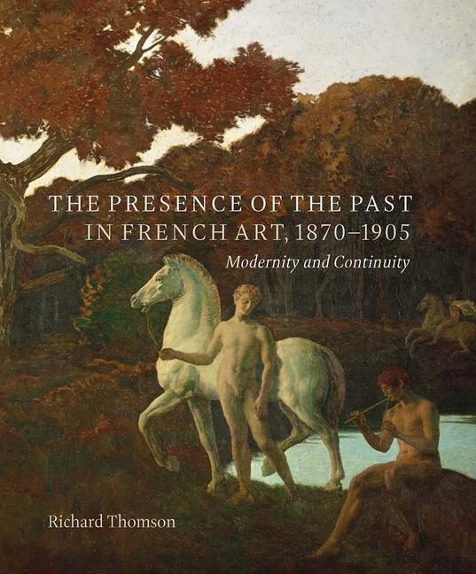 The Presence of the Past in French Art, 1870-1905