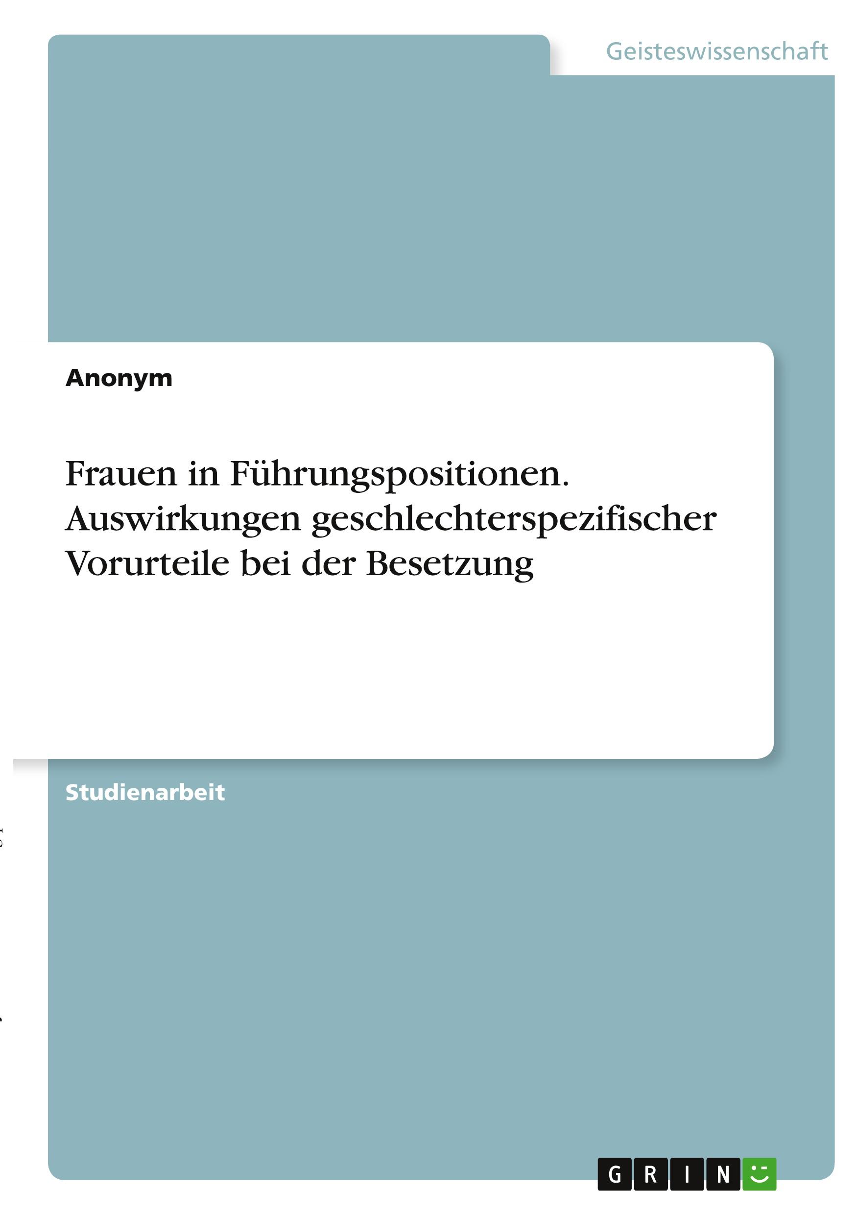 Frauen in Führungspositionen. Auswirkungen geschlechterspezifischer Vorurteile bei der Besetzung