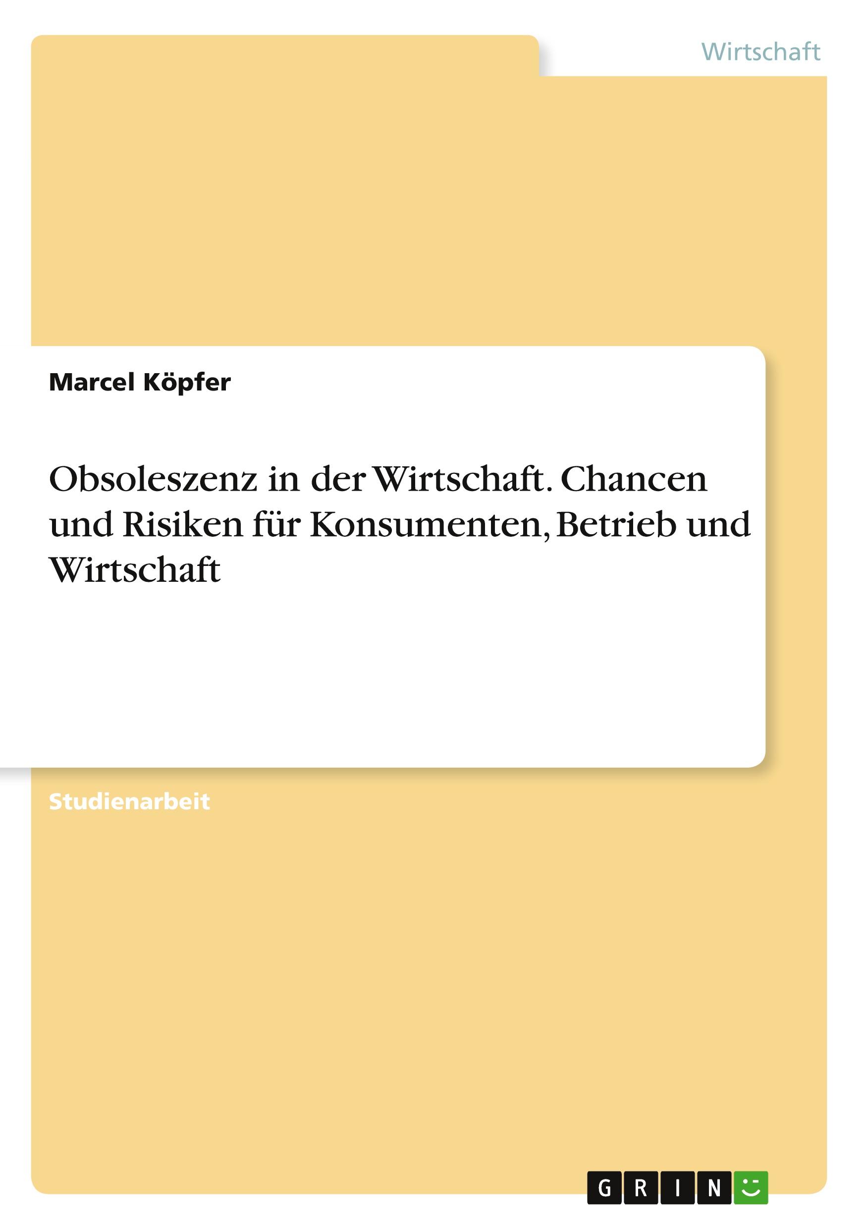 Obsoleszenz in der Wirtschaft. Chancen und Risiken für Konsumenten, Betrieb und Wirtschaft