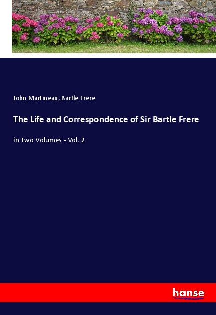 The Life and Correspondence of Sir Bartle Frere