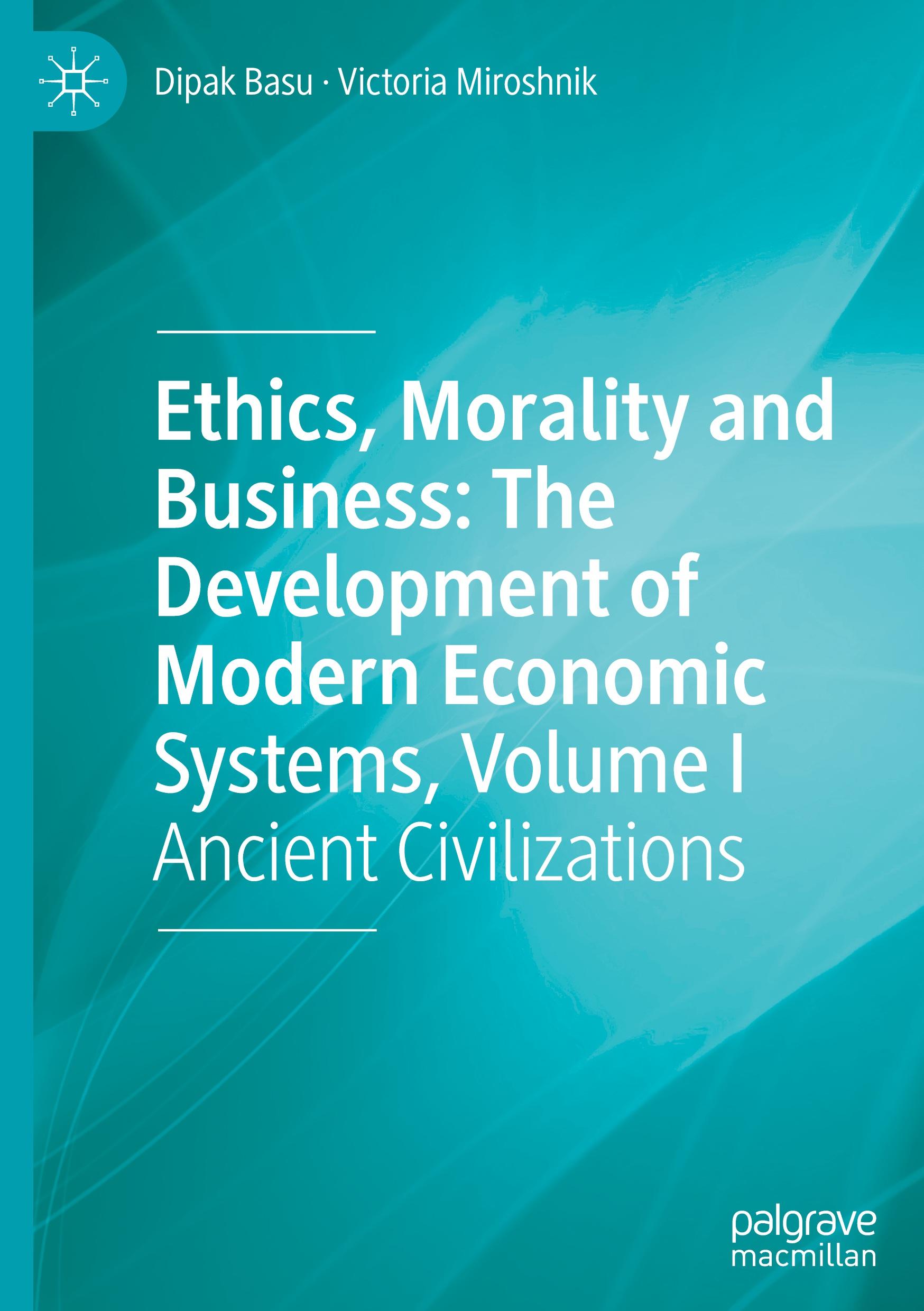 Ethics, Morality and Business: The Development of Modern Economic Systems, Volume I