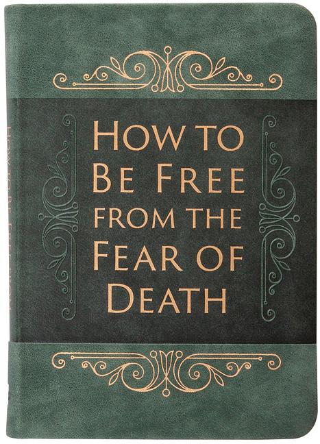 How to Be Free from the Fear of Death