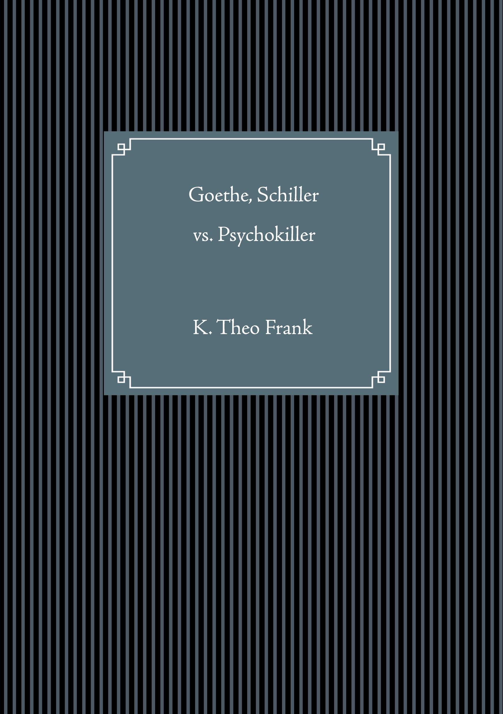 Goethe, Schiller vs. Psychokiller