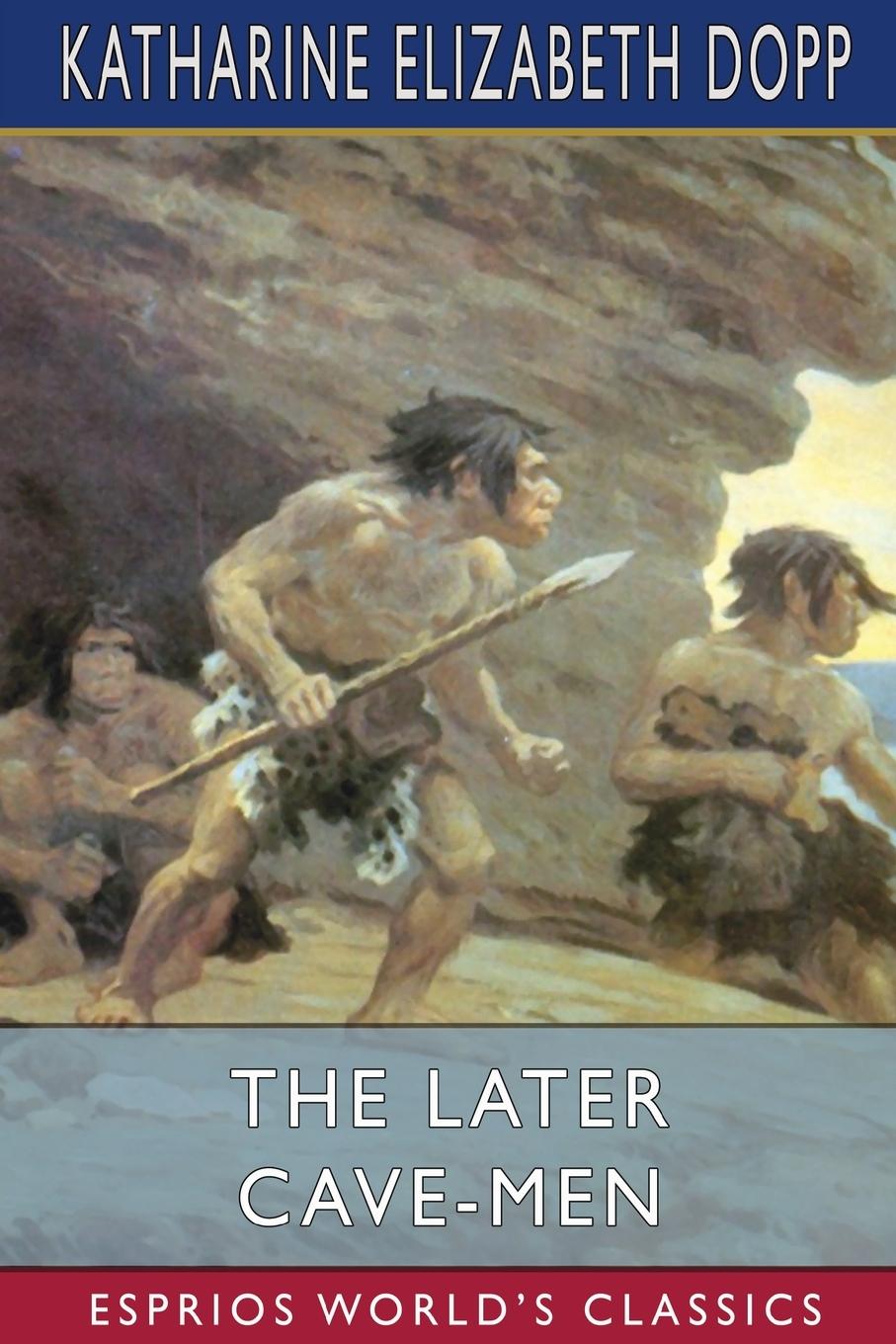 The Later Cave-Men (Esprios Classics)