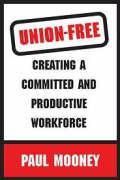 Union-Free: Creating a Committed and Productive Workforce