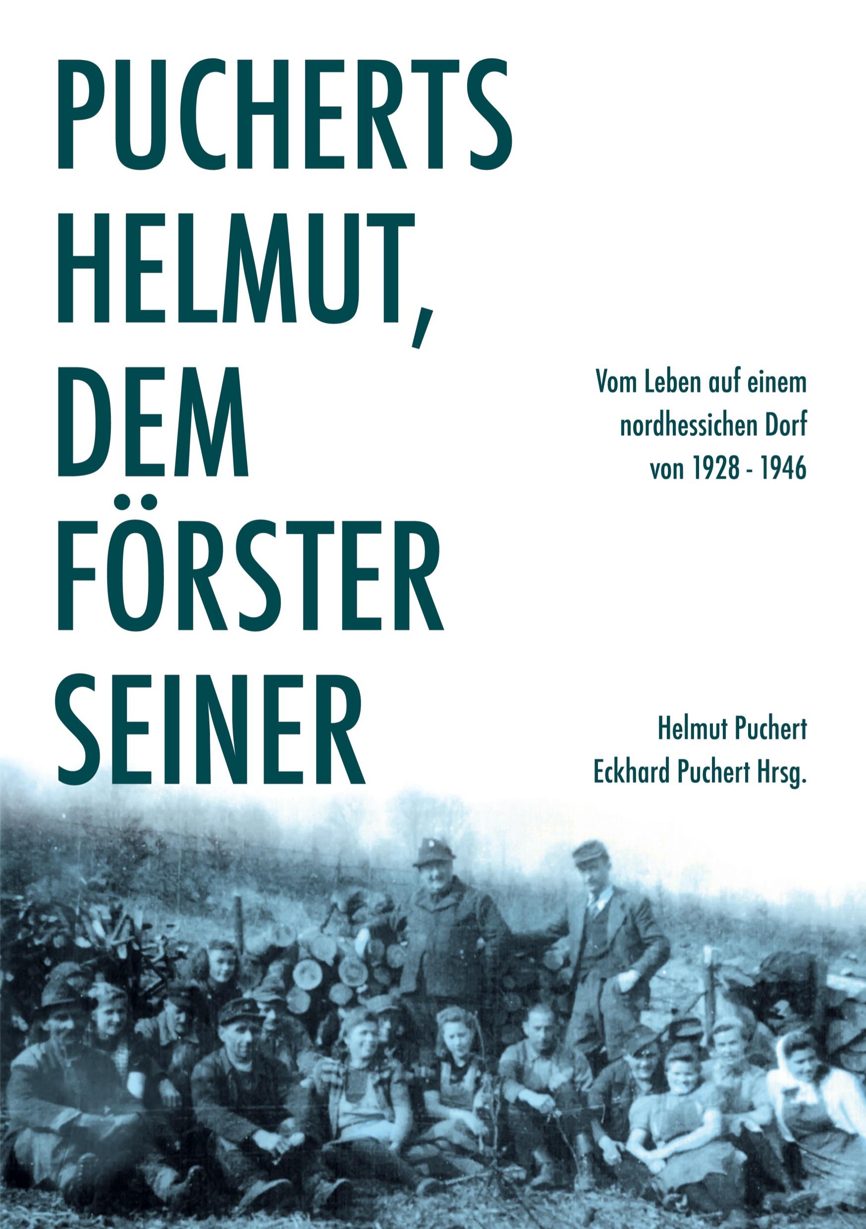 Pucherts Helmut, dem Förster seiner. Vom Leben auf einem nordhessischen Dorf