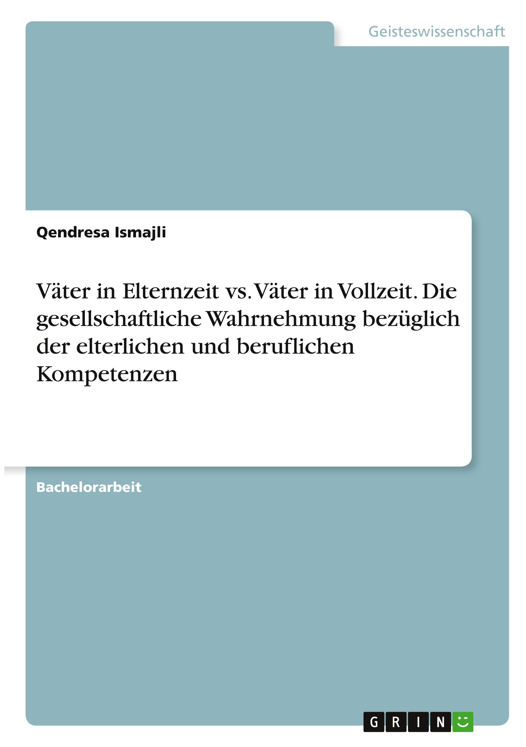 Väter in Elternzeit vs. Väter in Vollzeit. Die gesellschaftliche Wahrnehmung bezüglich der elterlichen und beruflichen Kompetenzen