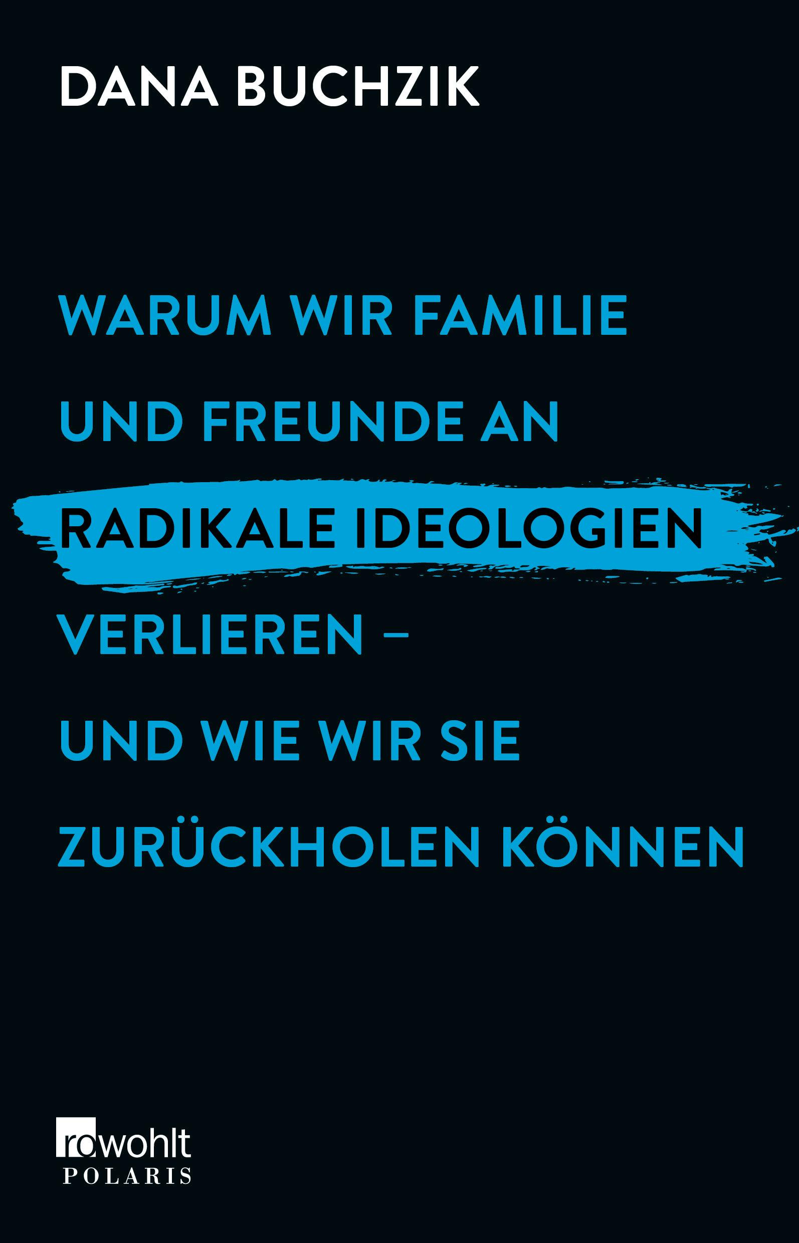 Warum wir Familie und Freunde an radikale Ideologien verlieren - und wie wir sie zurückholen können