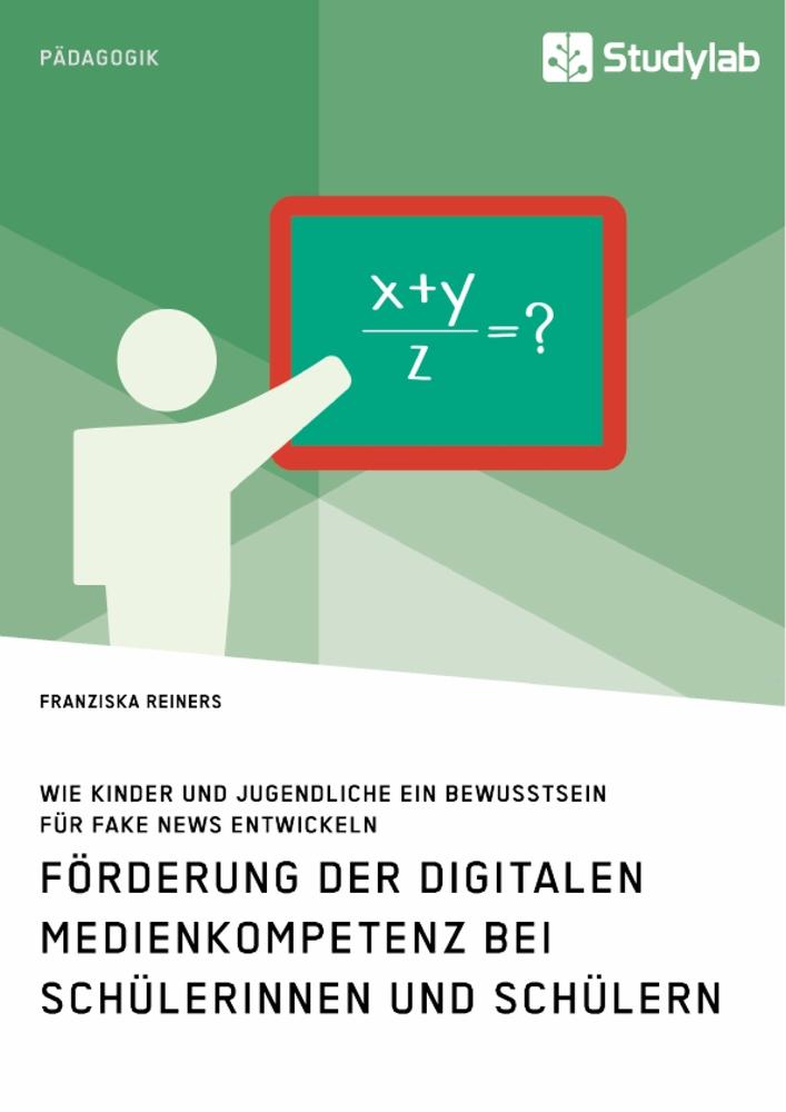 Förderung der digitalen Medienkompetenz bei Schülerinnen und Schülern. Wie Kinder und Jugendliche ein Bewusstsein für Fake News entwickeln