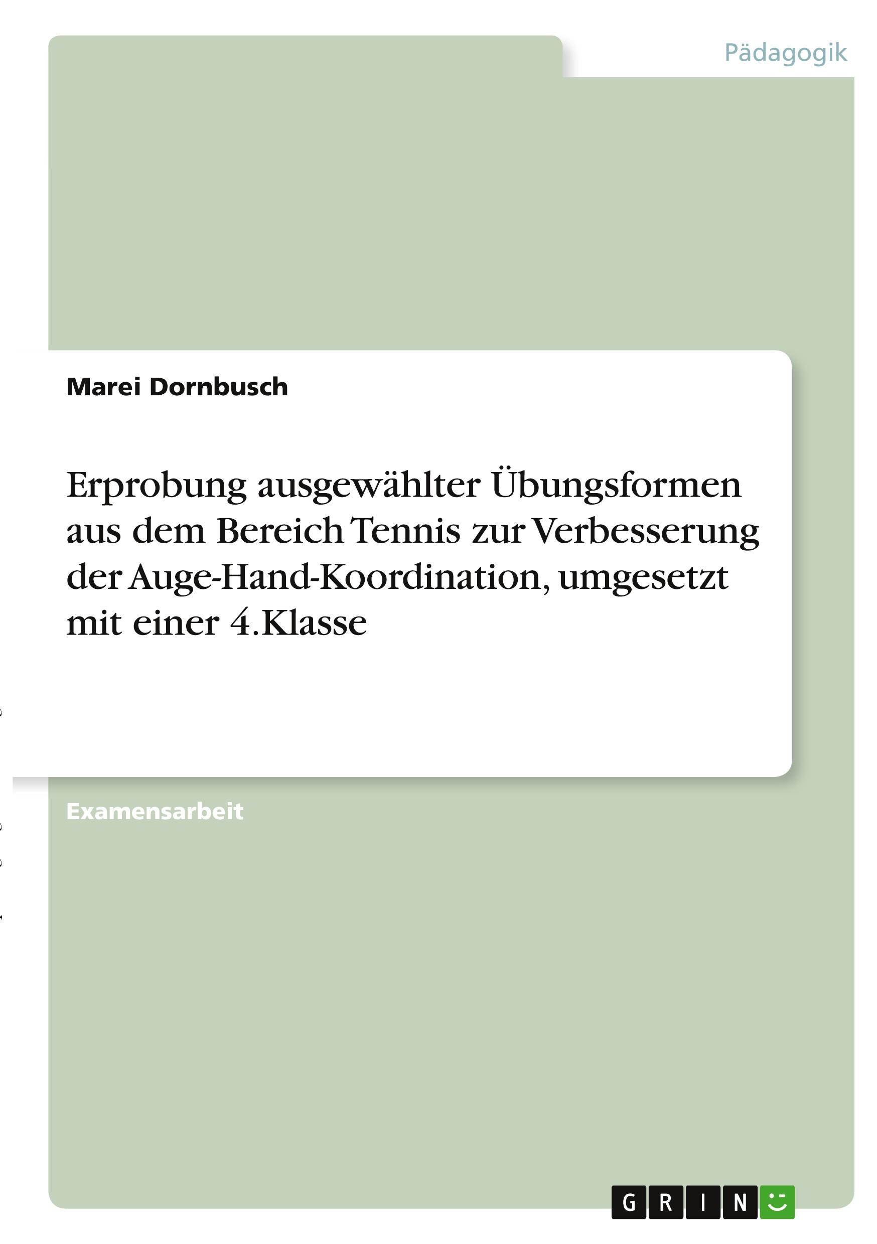 Erprobung ausgewählter Übungsformen aus dem Bereich Tennis zur Verbesserung der Auge-Hand-Koordination, umgesetzt mit einer 4.Klasse