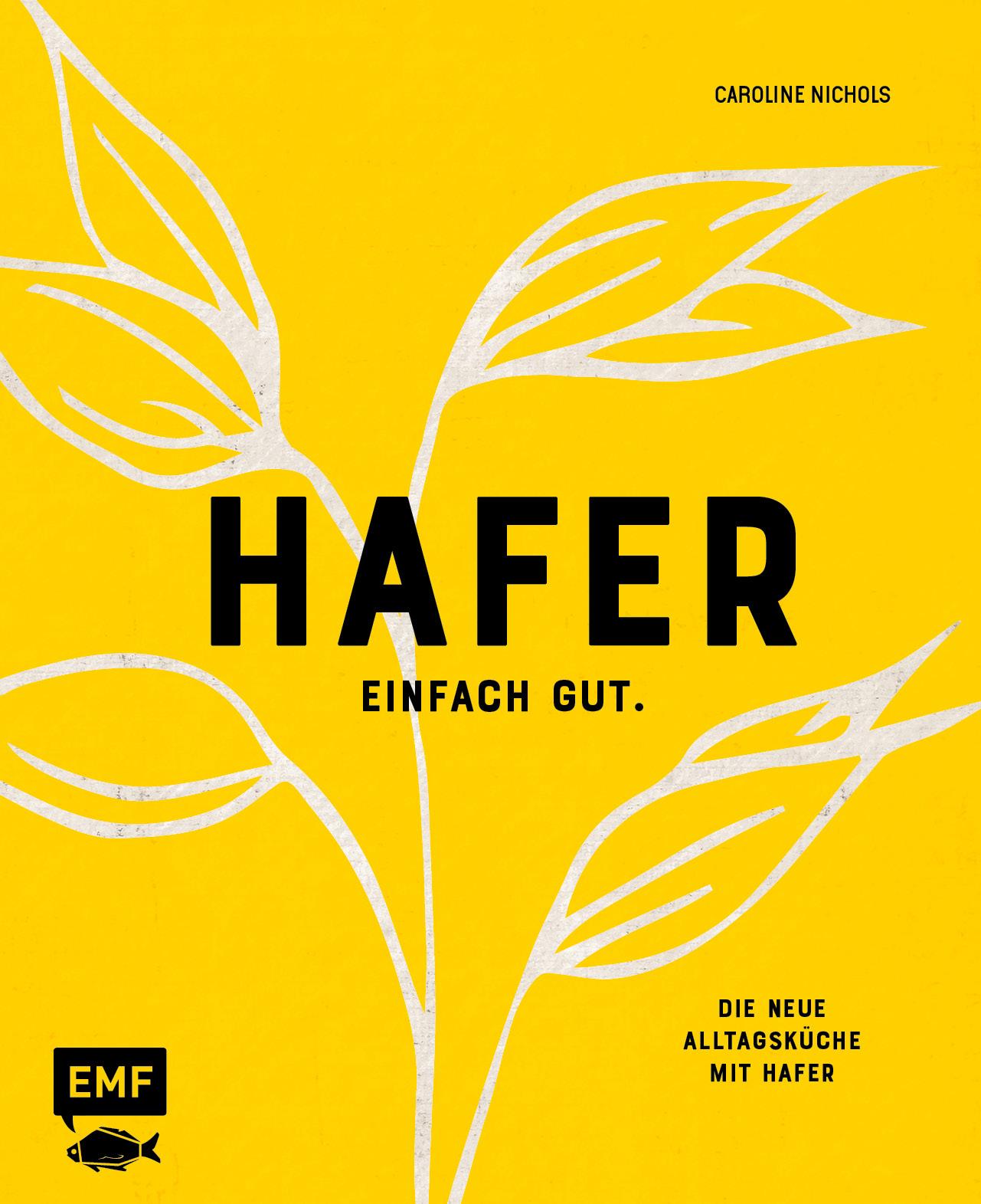 Hafer - Einfach gut. Die neue Alltagsküche mit Hafer