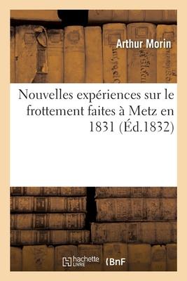 Nouvelles Expériences Sur Le Frottement Faites À Metz En 1831