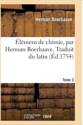 Élémens de Chimie. Traduit Du Latin. Tome 3