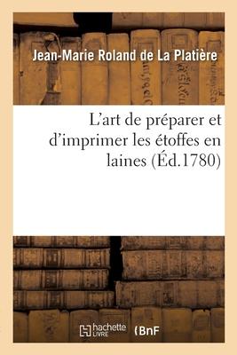 L'Art de Préparer Et d'Imprimer Les Étoffes En Laines