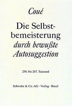 Die Selbstbemeisterung durch bewußte Autosuggestion