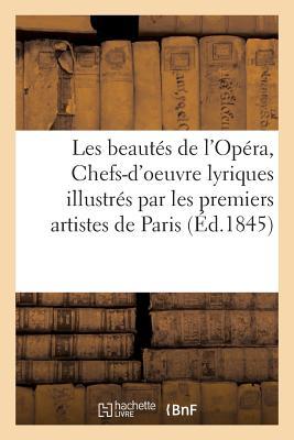 Les Beautés de l'Opéra, Ou Chefs-d'Oeuvre Lyriques Illustrés Par Les Premiers Artistes