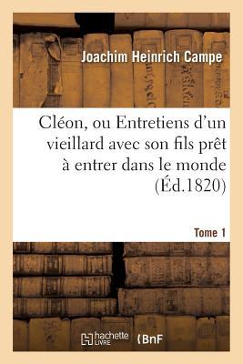 Cléon, Ou Entretiens d'Un Vieillard Avec Son Fils Prêt À Entrer Dans Le Monde. Tome 1