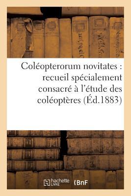 Coléopterorum Novitates: Recueil Spécialement Consacré À l'Étude Des Coléoptères