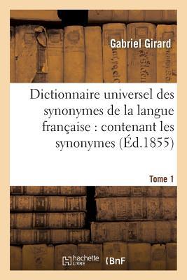 Dictionnaire Universel Des Synonymes de la Langue Française: Contenant Les Synonymes . Tome 1